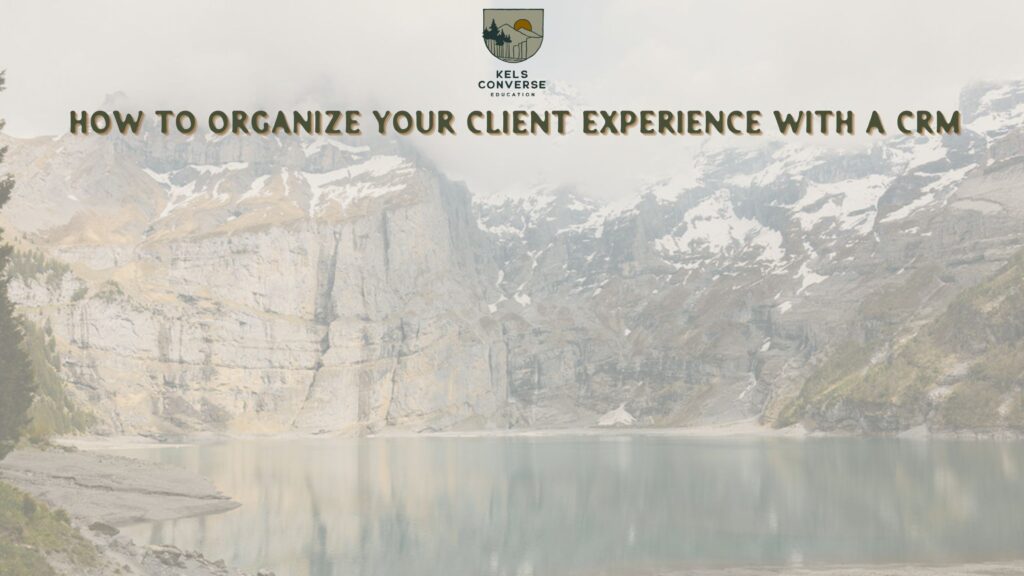 How to Organize Your Client Experience with a CRM